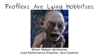 Profjlers Are Lying Hobbitses  Nitsan Wakart (@nitsanw)  Lead Performance Engineer, Azul Systems