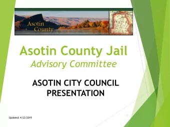 Asotin County Jail  Advisory Committee  ASOTIN CITY COUNCIL  PRESENTATION  1  Updated: 4/22/2019