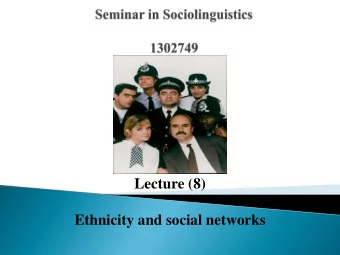 Lecture (8)  Ethnicity and social networks  Ethnicity  Ethnicity is considered to be  shared