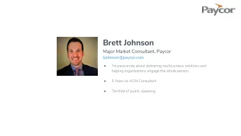Brett Johnson  Major Market Consultant, Paycor  bjohnson@paycor.com  Im passionate about