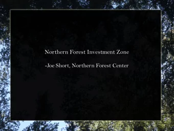 Northern Forest Investment Zone  -Joe Short, Northern Forest Center  Creating New &amp;