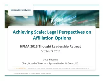 Achieving Scale: Legal Perspectives on  Affiliation Options  HFMA 2013 Thought Leadership Retreat