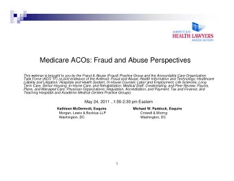 Medicare ACOs: Fraud and Abuse Perspectives  This webinar is brought to you by the Fraud &amp;