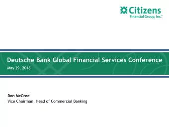 Deutsche Bank Global Financial Services Conference  May 29, 2018  Don McCree  Vice Chairman, Head