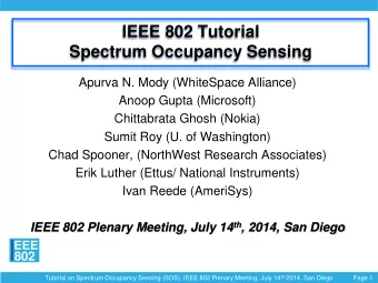 IEEE 802 Tutorial  Spectrum Occupancy Sensing  Apurva N. Mody (WhiteSpace Alliance)  Anoop Gupta