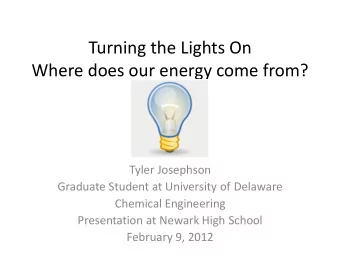Turning the Lights On  Where does our energy come from?  Tyler Josephson  Graduate Student at