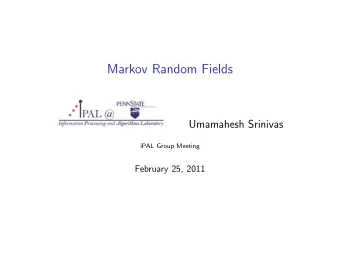 Markov Random Fields  Umamahesh Srinivas  iPAL Group Meeting  February 25, 2011  Outline  Basic