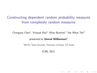 Constructing dependent random probability measures  from completely random measures Changyou Chen 1