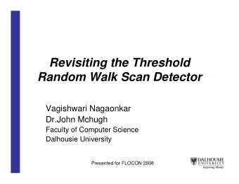 Revisiting the Threshold  Random Walk Scan Detector  Vagishwari Nagaonkar  Dr.John Mchugh  Faculty