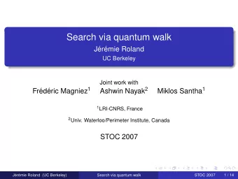 Search via quantum walk  J  er  emie Roland  UC Berkeley  Joint work with eric Magniez 1 Ashwin