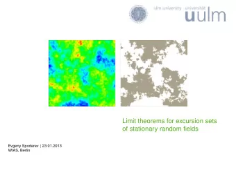 Limit theorems for excursion sets  of stationary random fields Evgeny Spodarev | 23.01.2013  WIAS,