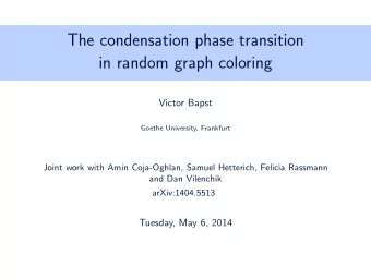 The condensation phase transition  in random graph coloring  Victor Bapst  Goethe University,