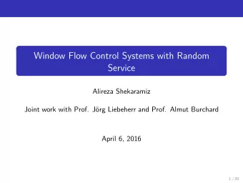 Window Flow Control Systems with Random  Service  Alireza Shekaramiz  Joint work with Prof. J