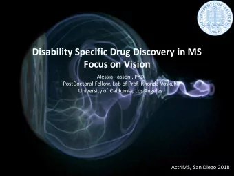 Disability Specific Drug Discovery in MS  Focus on Vision  Alessia Tassoni, PhD  PostDoctoral