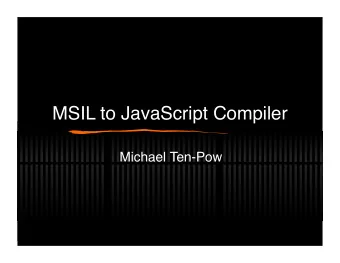 MSIL to JavaScript Compiler  Michael Ten-Pow  Problem Description  What is it?  Why is it