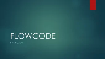 FLOWCODE  BY ARCADIA  Problem  Current programming methods are abstract and hard to learn.