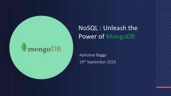 NoSQL : Unleash the  Power of MongoDB  Abhishek Bagga 24 th September 2019  1  Abhishek Bagga