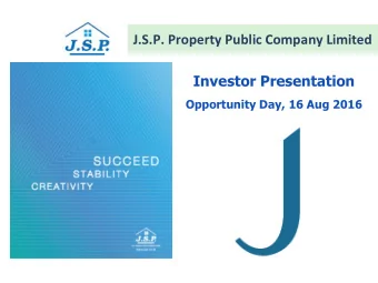 J.S.P. Property Public Company Limited  Investor Presentation  Opportunity Day, 16 Aug 2016  Agenda