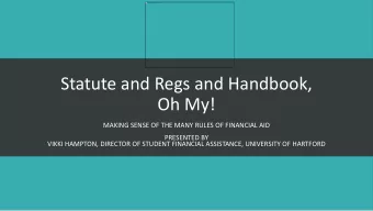 Statute and Regs and Handbook,  Oh My!  MAKING SENSE OF THE MANY RULES OF FINANCIAL AID  PRESENTED