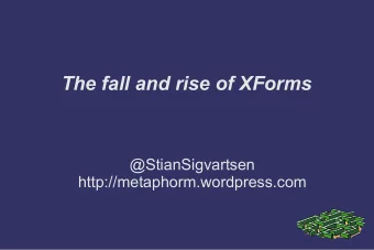 The fall and rise of XForms  @StianSigvartsen  http://metaphorm.wordpress.com  Overview  A