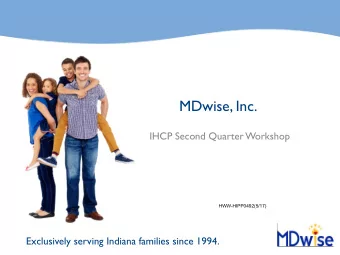 MDwise, Inc.  IHCP Second Quarter Workshop  HWW-HIPP0492(5/17)  Exclusively serving Indiana