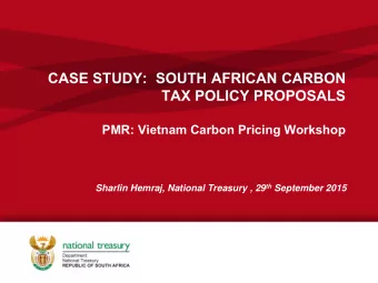 CASE STUDY:  SOUTH AFRICAN CARBON  TAX POLICY PROPOSALS  PMR: Vietnam Carbon Pricing Workshop