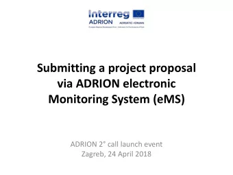 Submitting a project proposal  via ADRION electronic  Monitoring System (eMS)  ADRION 2 call