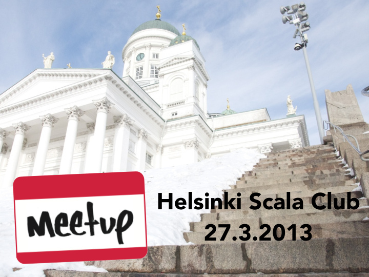 helsinki scala club 27 3 2013 summary