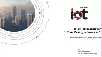 Telkomsel Presenta.on  IoT for Making Indonesia 4.0  Jakarta Conven,on Center, 28 November