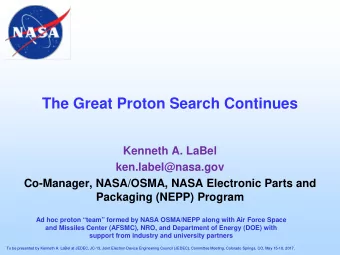 The Great Proton Search Continues  Kenneth A. LaBel  ken.label@nasa.gov  Co-Manager, NASA/OSMA,