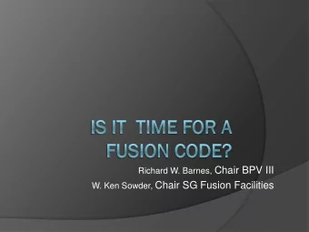 Richard W. Barnes, Chair BPV III W. Ken Sowder, Chair SG Fusion Facilities  Background for Richard