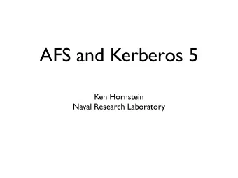 AFS and Kerberos 5  Ken Hornstein  Naval Research Laboratory  Kerberos Use in AFS, old school