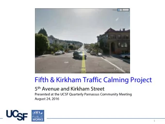 Fifth &amp; Kirkham Traffic Calming Project 5 th Avenue and Kirkham Street  Presented at the UCSF