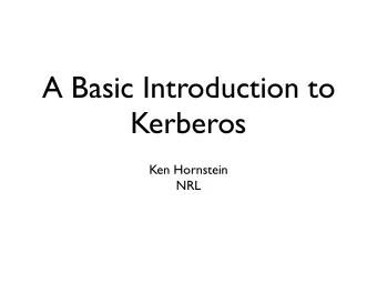 A Basic Introduction to  Kerberos  Ken Hornstein  NRL  Kerberos Introduction  A network protocol