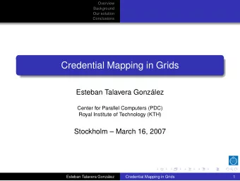 Credential Mapping in Grids  Esteban Talavera Gonzlez  Center for Parallel Computers (PDC)  Royal