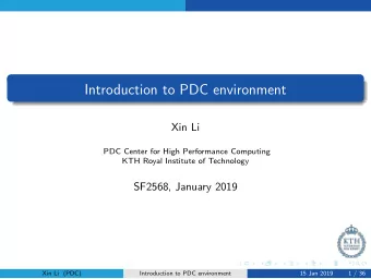 Introduction to PDC environment  Xin Li  PDC Center for High Performance Computing  KTH Royal
