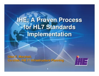 IHE: A Proven Process  IHE: A Proven Process  for HL7 Standards  for HL7 Standards  Implementation