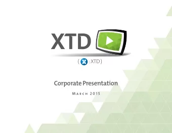 Corporate Presentation  M a r c h  2 0 1 5  Overview      The launch of the XTD Cross