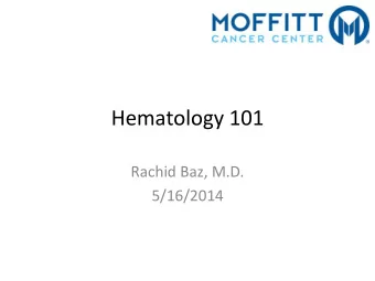 Hematology 101  Rachid Baz, M.D.  5/16/2014  Florida 101  Epidemiology  Estimated prevalence