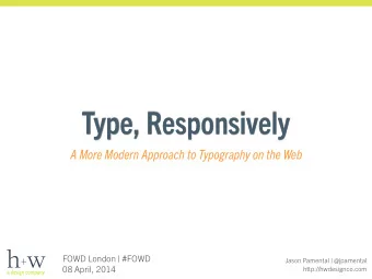 Type, Responsively  A More Modern Approach to Typography on the Web  FOWD London | #FOWD  Jason