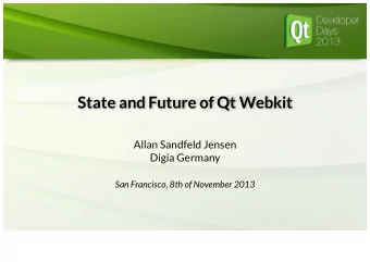 State and Future of Qt Webkit  Allan Sandfeld Jensen  Digia Germany  San Francisco, 8th of November