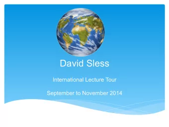 David Sless  International Lecture Tour  September to November 2014  Lecture Topics * Achievable