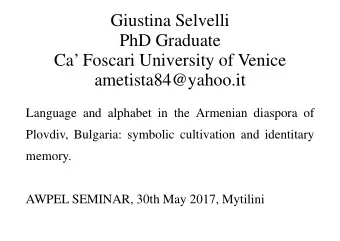 Giustina Selvelli  PhD Graduate  Ca Foscari University of Venice  ametista84@yahoo.it  Language