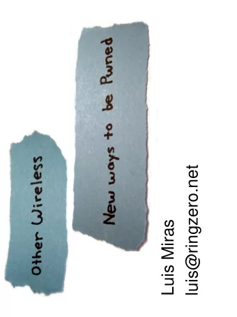 luis@ringzero.net  Luis Miras What Im Not Covering What I Will Be Covering  Attack    Passive