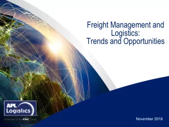 Freight Management and  Logistics:  Trends and Opportunities  November 2018  0  Agenda  Key