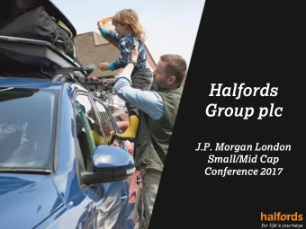 Group plc  J.P. Morgan London  Small/Mid Cap  Conference 2017  Highlights  Introduction to Halfords