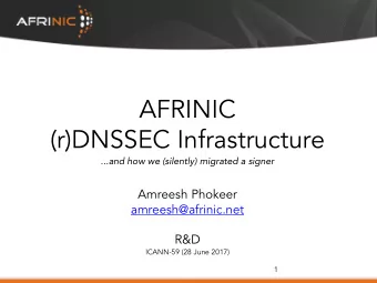 AFRINIC  (r)DNSSEC Infrastructure  ...and how we (silently) migrated a signer  Amreesh Phokeer