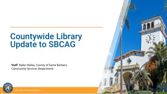 Countywide Library  Update to SBCAG Staff : Ryder Bailey, County of Santa Barbara  Community