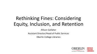 Equity, Inclusion, and Retention  Allison Gallaher  Assistant Director/Head of Public Services