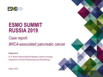 ESMO SUMMIT  RUSSIA 2019  Case report: BRCA -associated pancreatic cancer  Popova A.S.  N. N.